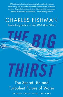 The Big Thirst: The Secret Life and Turbulent Future of Water - Charles Fishman