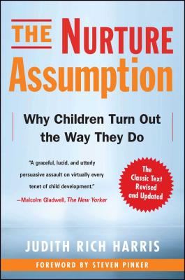 The Nurture Assumption: Why Children Turn Out the Way They Do - Judith Rich Harris