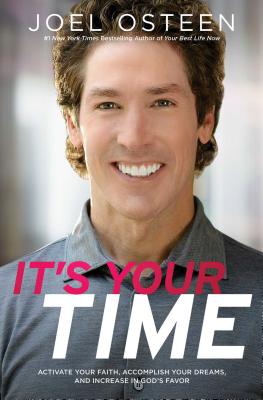 It's Your Time: Activate Your Faith, Achieve Your Dreams, and Increase in God's Favor - Joel Osteen