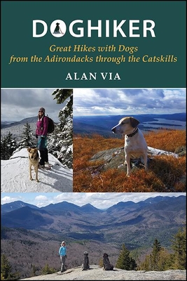 Doghiker: Great Hikes with Dogs from the Adirondacks Through the Catskills - Alan Via