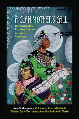 A Clan Mother's Call: Reconstructing Haudenosaunee Cultural Memory - Jeanette Rodriguez