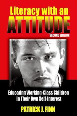 Literacy with an Attitude, Second Edition: Educating Working-Class Children in Their Own Self-Interest - Patrick J. Finn