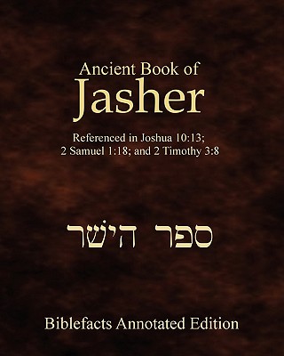 Ancient Book Of Jasher: Referenced In Joshua 10:13; 2 Samuel 1:18; And 2 Timothy 3:8 - Ken Johnson