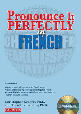 Pronounce It Perfectly in French: With Audio CDs - Christopher Kendris
