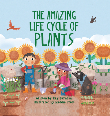 The Amazing Life Cycle of Plants - Kay Barnham