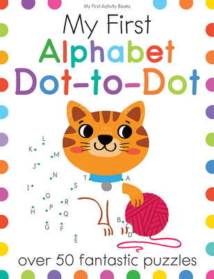 My First Alphabet Dot-To-Dot: Over 50 Fantastic Puzzles - Elizabeth Golding