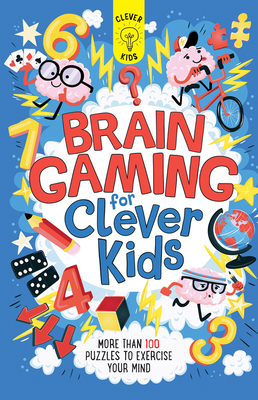 Brain Gaming for Clever Kids: More Than 100 Puzzles to Exercise Your Mind - Gareth Moore