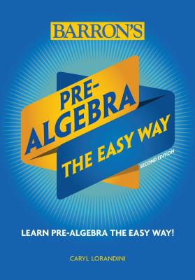 Pre-Algebra: The Easy Way - Caryl Lorandini
