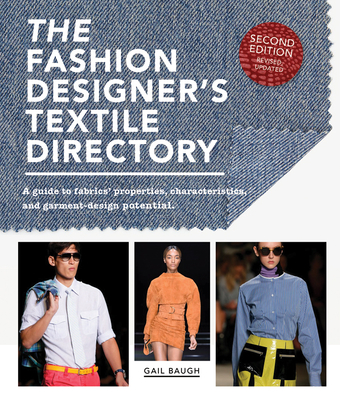 The Fashion Designer's Textile Directory: A Guide to Fabrics' Properties, Characteristics, and Garment-Design Potential - Gail Baugh