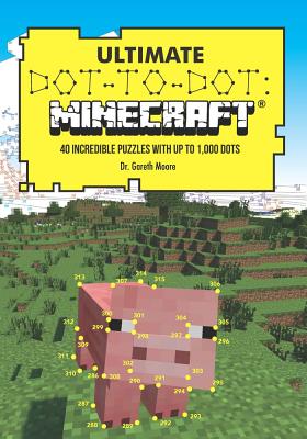Ultimate Dot-To-Dot: Minecraft: 40 Incredible Puzzles with Up to 1,000 Dots - Gareth Moore