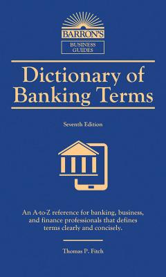 Dictionary of Banking Terms - Thomas P. Fitch