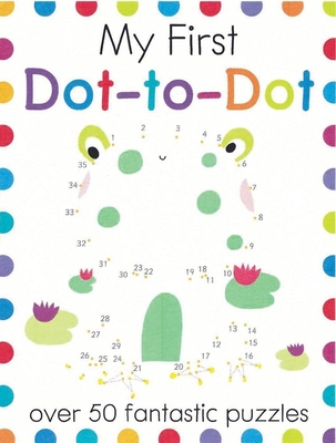 My First Dot-To-Dot: Over 50 Fantastic Puzzles - Elizabeth Golding