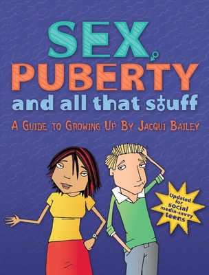 Sex, Puberty, and All That Stuff: A Guide to Growing Up - Jacqui Bailey