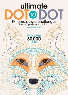 Ultimate Dot to Dot: Extreme Puzzle Challenge - Gareth Moore