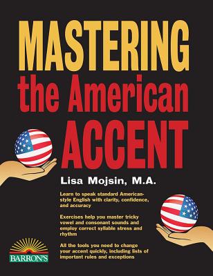 Mastering the American Accent with Downloadable Audio - Lisa Mojsin