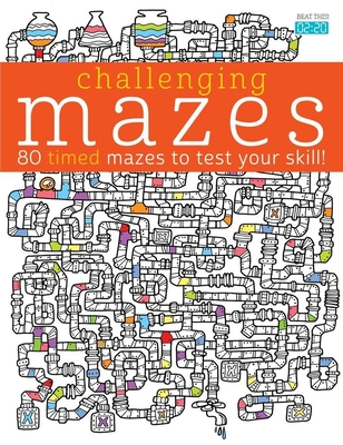 Challenging Mazes: 80 Timed Mazes to Test Your Skill! - Lisa Mallet
