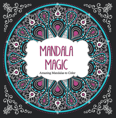 Mandala Magic: Amazing Mandalas to Color - Arsedition