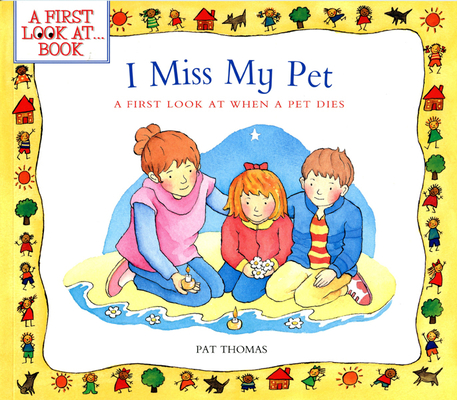 I Miss My Pet: A First Look at When a Pet Dies - Pat Thomas