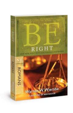 Be Right (Romans): How to Be Right with God, Yourself, and Others - Warren W. Wiersbe