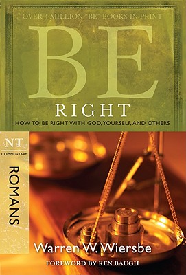 Be Right (Romans): How to Be Right with God, Yourself, and Others - Warren W. Wiersbe