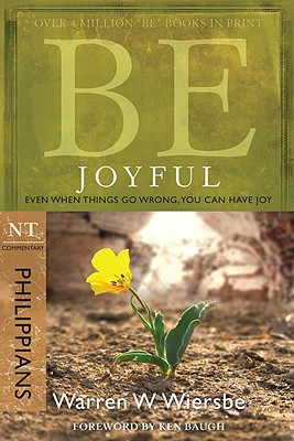 Be Joyful (Philippians): Even When Things Go Wrong, You Can Have Joy - Warren W. Wiersbe