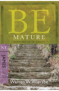 Be Mature: Growing Up in Christ: NT Commentary James - Warren W. Wiersbe