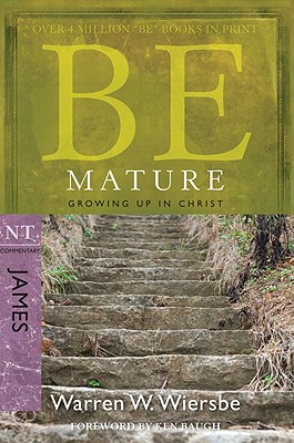 Be Mature: Growing Up in Christ: NT Commentary James - Warren W. Wiersbe