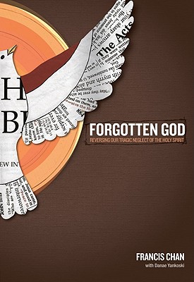 Forgotten God: Reversing Our Tragic Neglect of the Holy Spirit - Francis Chan