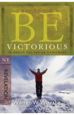 Be Victorious (Revelation): In Christ You Are an Overcomer - Warren W. Wiersbe