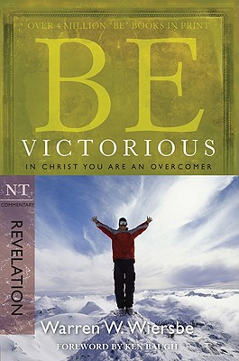 Be Victorious (Revelation): In Christ You Are an Overcomer - Warren W. Wiersbe