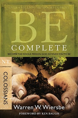 Be Complete (Colossians): Become the Whole Person God Intends You to Be - Warren W. Wiersbe