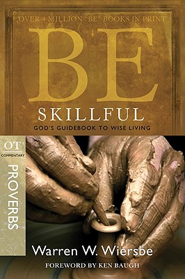 Be Skillful (Proverbs): God's Guidebook to Wise Living - Warren W. Wiersbe