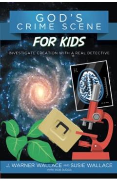 God's Crime Scene for Kids: Investigate Creation with a Real Detective - J. Warner Wallace