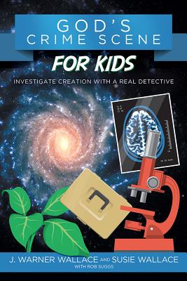 God's Crime Scene for Kids: Investigate Creation with a Real Detective - J. Warner Wallace