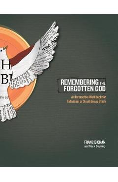Coperta cărții 'Remembering the Forgotten God: An Interactive Workbook for Individual or Small Group Study - Francis Chan'