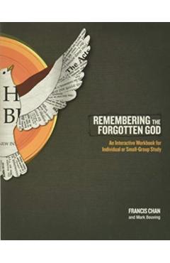 Remembering the Forgotten God: An Interactive Workbook for Individual or Small Group Study - Francis Chan