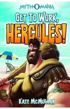 Coperta cărții 'Get to Work, Hercules! - Kate Mcmullan'