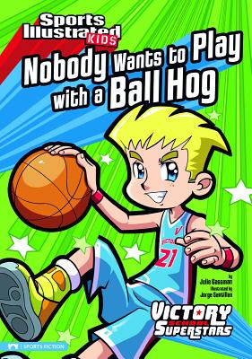 Nobody Wants to Play with a Ball Hog - Julie Gassman
