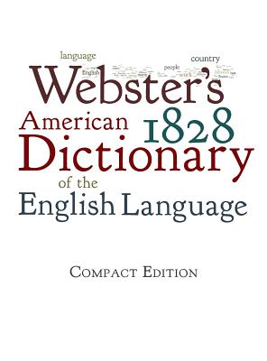 Webster's 1828 American Dictionary of the English Language - Noah Webster