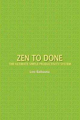 Zen to Done: The Ultimate Simple Productivity System - Leo Babauta