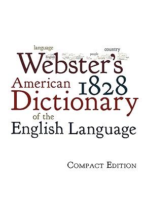 Webster's 1828 American Dictionary of the English Language - Noah Webster