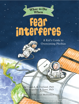 What to Do When Fear Interferes: A Kid's Guide to Dealing with Phobias - Claire A. B. Freeland