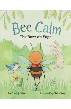 Coperta cărții 'Bee Calm: The Buzz on Yoga - Frank J. Sileo'