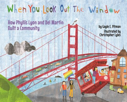 When You Look Out the Window: How Phyllis Lyon and del Martin Built a Community - Gayle E. Pitman