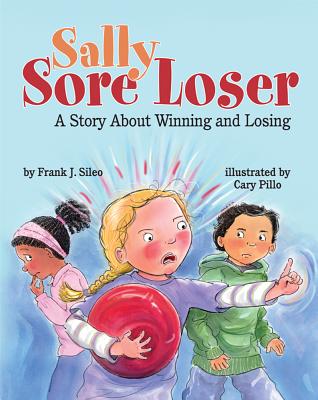 Sally Sore Loser: A Story about Winning and Losing - Frank J. Sileo