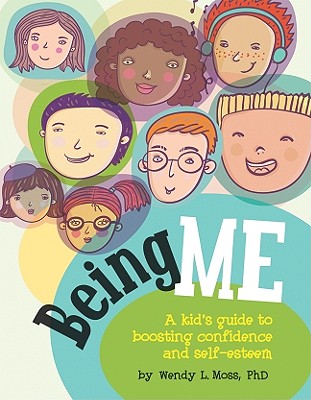 Being Me: A Kid's Guide to Boosting Confidence and Self-Esteem - Wendy L. Moss