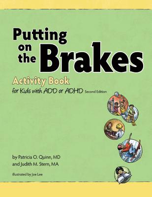 Putting on the Brakes Activity Book for Kids with Add or ADHD - Patricia O. Quinn
