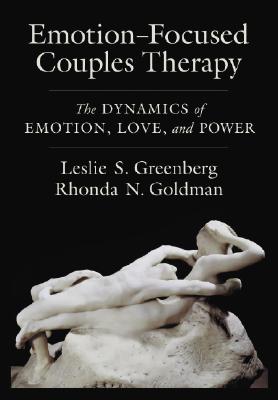 Emotion-Focused Couples Therapy: The Dynamics of Emotion, Love, and Power - Leslie S. Greenberg