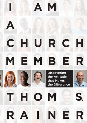 I Am a Church Member: Discovering the Attitude That Makes the Difference - Thom S. Rainer