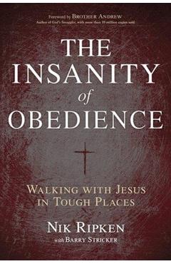 The Insanity of Obedience: Walking with Jesus in Tough Places - Nik Ripken